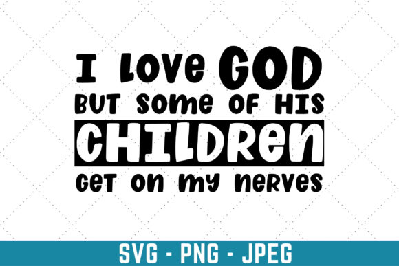 I Love God but Some of His Children: Graphics & Print Templates