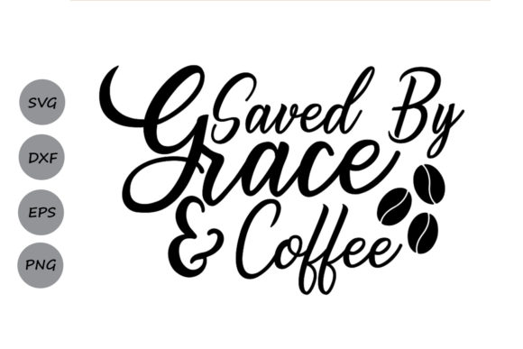 Saved by Grace and Coffee Svg: Graphics and Crafts